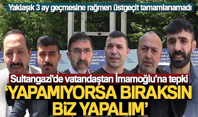 Sultangazi'de vatandaştan İmamoğlu'na tepki: 'Yapamıyorsa bıraksın biz yapalım'