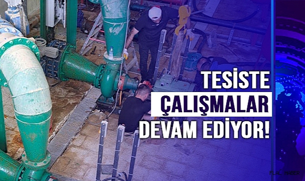TESİSTE ÇALIŞMALAR DEVAM EDİYOR