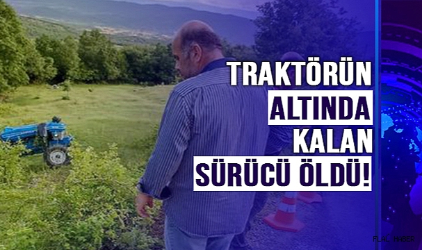 Traktörün Altında Kalan Sürücü Öldü