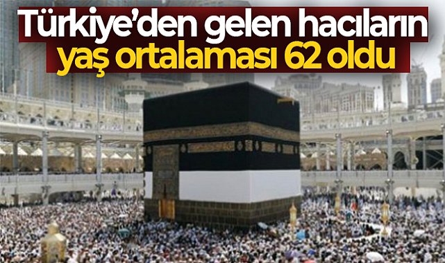 Türkiye'den gelen hacıların yaş ortalaması 62 oldu