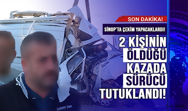 2 KİŞİNİN ÖLDÜĞÜ KAZAYLA İLGİLİ CANLI YAYIN ARACININ SÜRÜCÜSÜ TUTUKLANDI