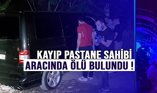 5 Gündür Kayıp Pastane Sahibi Aracında Ölü Bulundu !