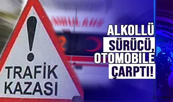 Alkollü Sürücü, Otomobile Çarptı