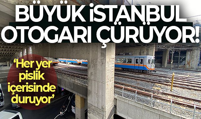 Büyük İstanbul Otogarı çürüyor