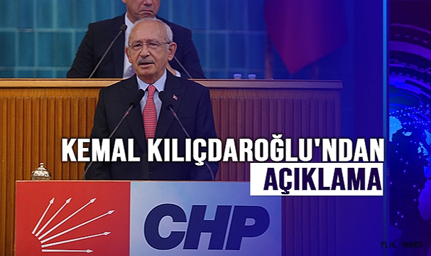CHP lideri Kemal Kılıçdaroğlu' ndan Açıklama