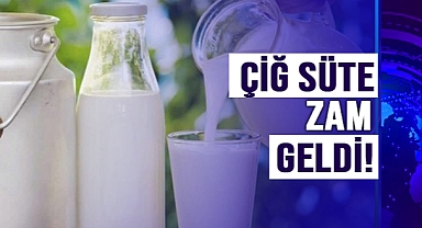 ÇİĞ SÜTE ZAM GELDİ