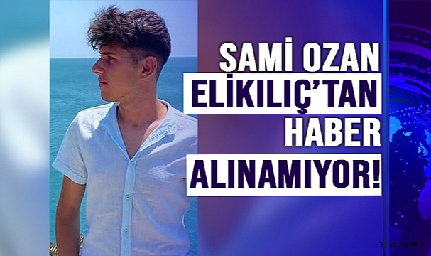 DÜN AKŞAMDAN BERİ HABER ALINAMADI