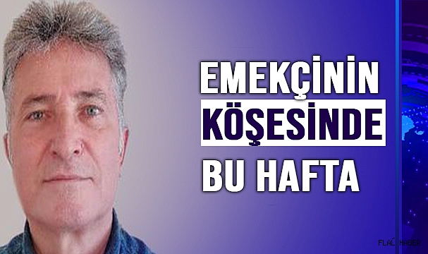 EMEKÇİNİN KÖŞESİNDE BU HAFTA