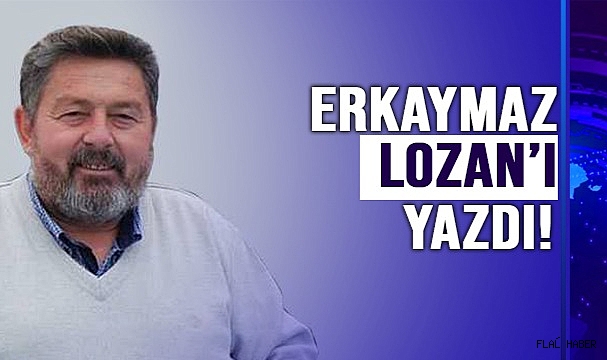 ERKAYMAZ LOZAN’I YAZDI!