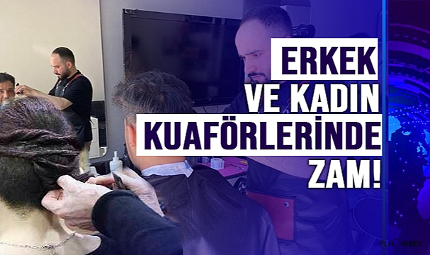 ERKEK VE KADIN KUAFÖRLERİNDE ZAM!