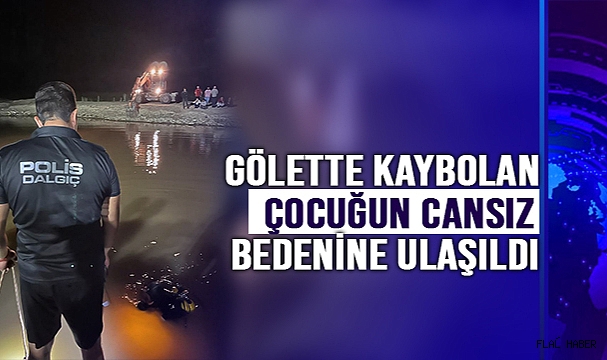 Gölette Kaybolan Çocuğun Cansız Bedenine Ulaşıldı