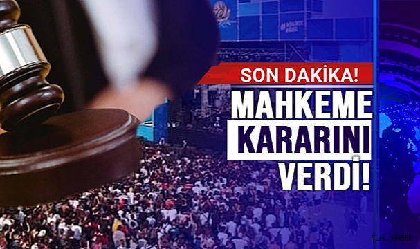 MAHKEME FESTİVAL İLE İLGİLİ KARARINI VERDİ!