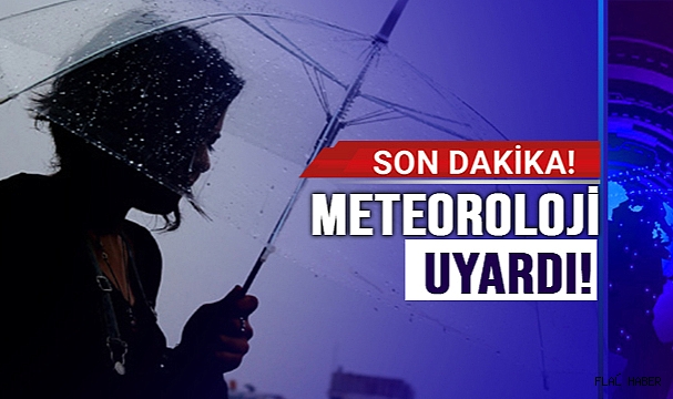 METEOROLOJİ UYARDI!