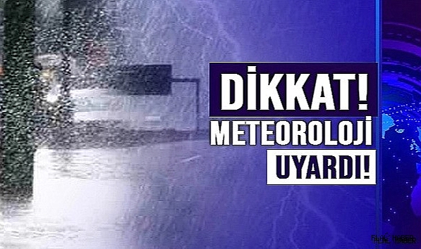 METEOROLOJİ UYARDI!