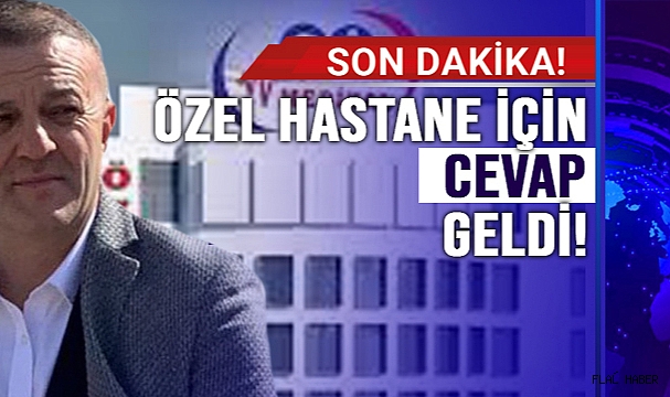 ÖZEL HASTANE İÇİN BAKANLIK KARARINI VERDİ!