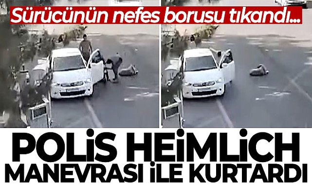 Polis, nefes borusu tıkanan sürücüyü heimlich manevrası ile kurtardı