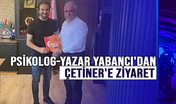 Psikolog- Yazar Yabancı'dan Çetiner'e Ziyaret
