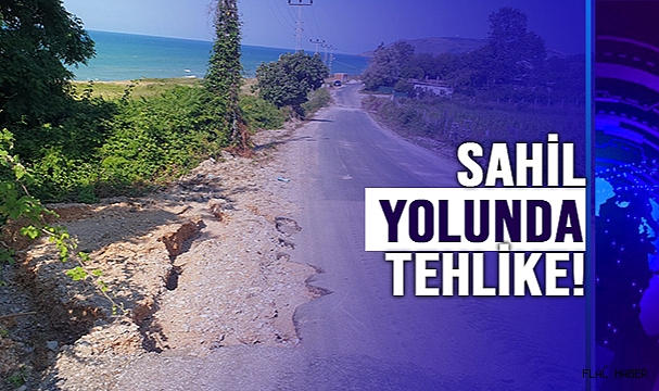 SAHİL YOLUNDA TEHLİKE!