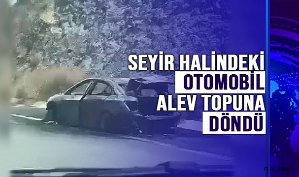 Seyir Halindeki Otomobil Alev Topuna Döndü