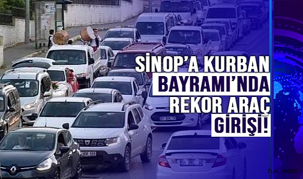 SİNOP’A KURBAN BAYRAMI’NDA REKOR ARAÇ GİRİŞİ!