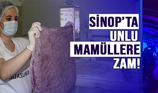 SİNOP’TA UNLU MAMÜLLERE ZAM!