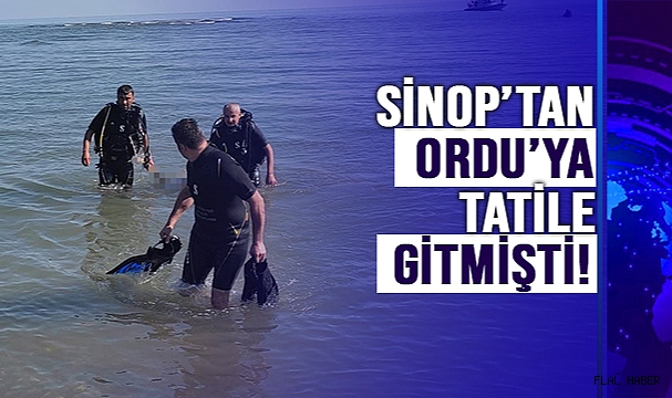 SİNOP’TAN ORDU’YA TATİLE GİTMİŞTİ