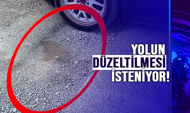 YOLUN DÜZELTİLMESİ İSTENİYOR!