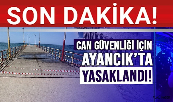 AYANCIK’TA YASAKLANDI!