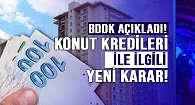 BDDK'dan konut kredileri ile ilgili yeni karar!