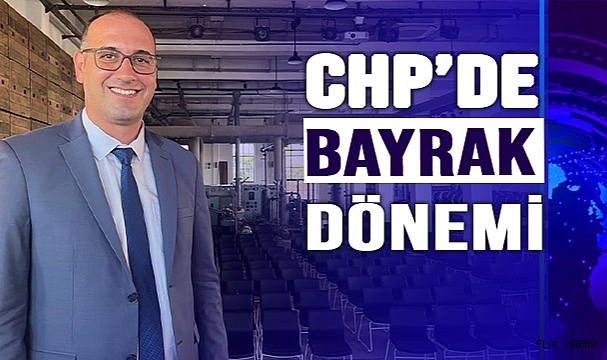 CHP'DE BAYRAK DÖNEMİ