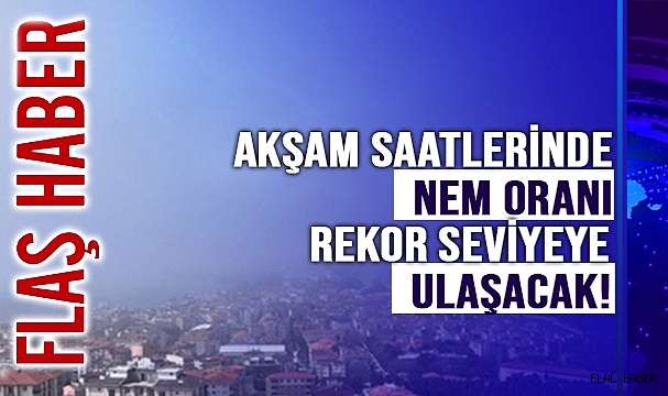 SICAK DEĞİL, NEM ÇOK!