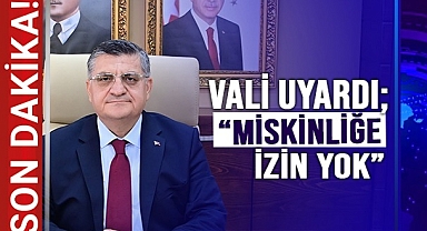 VALİ UYARDI; “MİSKİNLİĞE İZİN YOK”