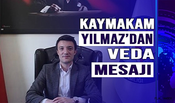 Kaymakam Yılmaz’dan Veda Mesajı
