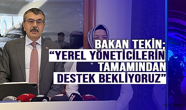 Milli Eğitim Bakanı Tekin: “Yerel yöneticilerin tamamından arsa konusunda destek bekliyoruz”