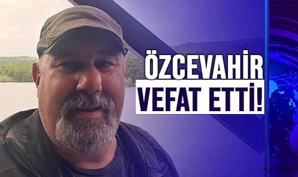 Mustafa Özcevahir Hayatını Kaybetti!