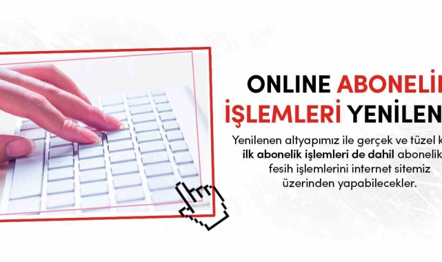 Online abonelik işlemleri yenilendi