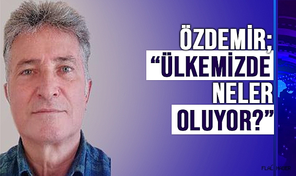 'Ülkemizde neler oluyor?'