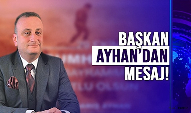 BARIŞ AYHAN; “CUMHURİYETİ İLELEBET PAYİDAR KILACAĞIZ”