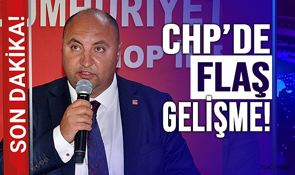 CHP’DE FLAŞ GELİŞME!