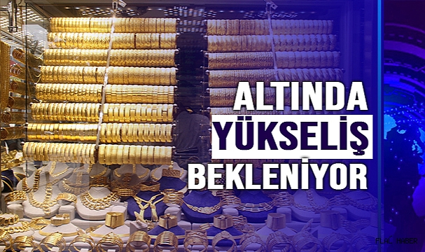 KUYUMCULAR, ALTINDA YÜKSELİŞİN SÜRMESİNİ BEKLİYOR