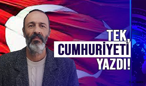 TEK “YAŞASIN TÜRKİYE CUMHURİYETİ”