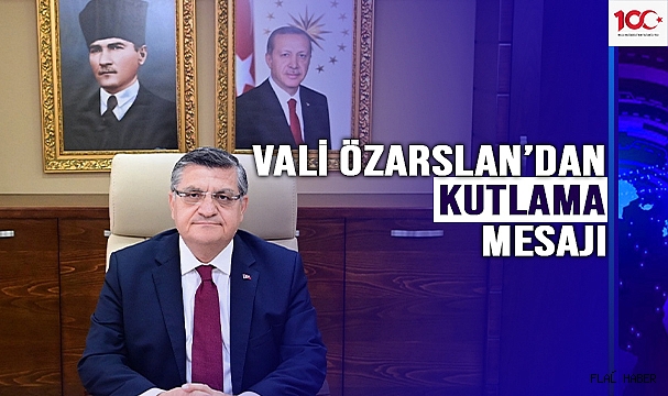VALİ ÖZARSLAN; "TÜRKİYE YÜZYILI, HEPİMİZİN ORTAK HAYALİ, ORTAK GELECEĞİDİR"