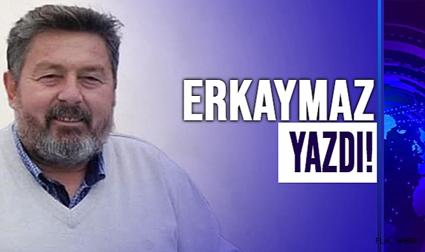 ERKAYMAZ “ATAMIZ İÇİN SÖYLENEN SÖZLER”