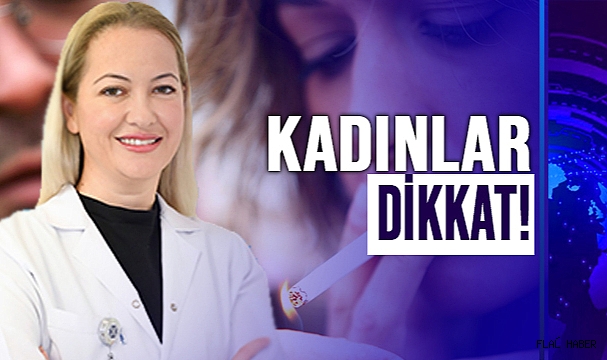 SİGARA İÇEN KADINLAR, ERKEKLERDEN DAHA FAZLA RİSK ALTINDA!