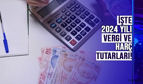 2024 VERGİ VE HARÇ TUTARLARI BELLİ OLDU!