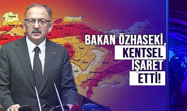 BAKAN ÖZHASEKİ: “TÜRKİYE BİR DEPREM ÜLKESİ”