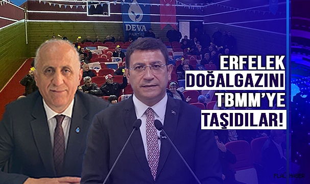 MECLİSTE GÜNDEM ERFELEK DOĞALGAZI!
