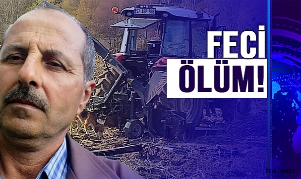Sinop’ta silaj makinesine ayağını kaptıran şahıs hayatını kaybetti