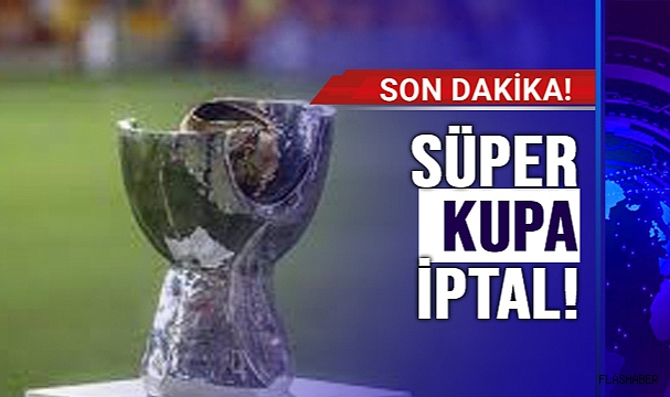 Süper Kupa iptal edildi