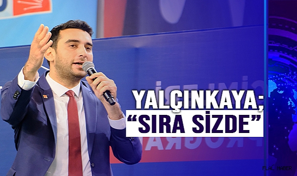 YALÇINKAYA; “BAŞKAN ADAYIMIZI BELİRLEYECEĞİZ”